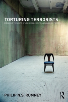 Torturing Terrorists : Exploring the limits of law, human rights and academic freedom