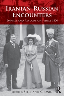 Iranian-Russian Encounters : Empires and Revolutions since 1800