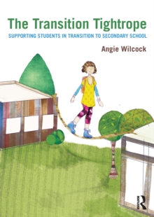 The Transition Tightrope : Supporting Students in Transition to Secondary School