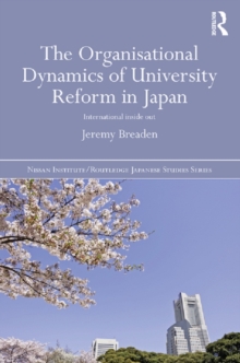 The Organisational Dynamics of University Reform in Japan : International Inside Out