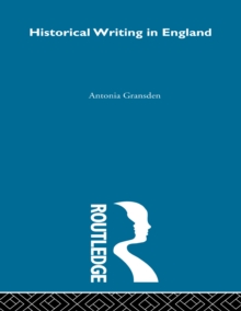 Historical Writing in England : 550 - 1307 and 1307 to the Early Sixteenth Century