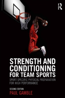 Strength and Conditioning for Team Sports : Sport-Specific Physical Preparation for High Performance, second edition