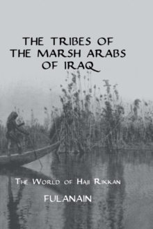 The Tribes Of The Marsh Arabs of Iraq : The World of Haji Rikkan