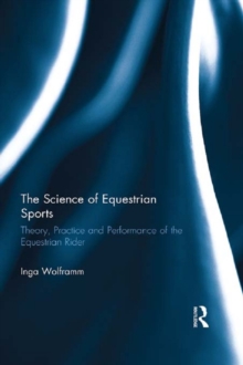 The Science of Equestrian Sports : Theory, Practice and Performance of the Equestrian Rider