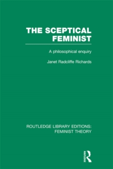 The Sceptical Feminist (RLE Feminist Theory) : A Philosophical Enquiry