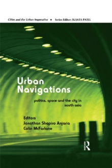 Urban Navigations : Politics, Space and the City in South Asia