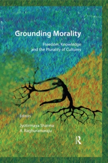 Grounding Morality : Freedom, Knowledge and the Plurality of Cultures