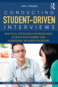 Conducting Student-Driven Interviews : Practical Strategies for Increasing Student Involvement and Addressing Behavior Problems