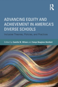 Advancing Equity and Achievement in America's Diverse Schools : Inclusive Theories, Policies, and Practices