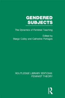 Gendered Subjects (RLE Feminist Theory) : The Dynamics of Feminist Teaching