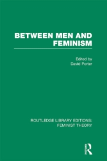 Between Men and Feminism (RLE Feminist Theory) : Colloquium: Papers