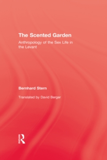 The Scented Garden : Anthropology of the Sex Life in the Levant