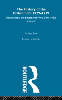 The History of British Film (Volume 5) : The History of the British Film 1929 - 1939: Documentary and Educational Films of the 1930's