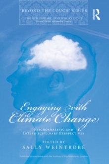 Engaging with Climate Change : Psychoanalytic and Interdisciplinary Perspectives