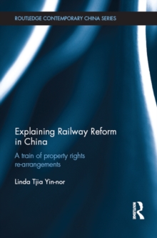 Explaining Railway Reform in China : A Train of Property Rights Re-arrangements