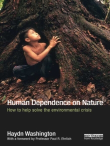 Human Dependence on Nature : How to Help Solve the Environmental Crisis