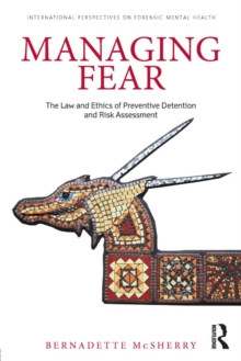 Managing Fear : The Law and Ethics of Preventive Detention and Risk Assessment