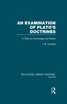 An Examination of Plato's Doctrines Vol 2 (RLE: Plato) : Volume 2 Plato on Knowledge and Reality