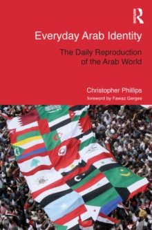 Everyday Arab Identity : The Daily Reproduction of the Arab World