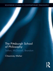 The Pittsburgh School of Philosophy : Sellars, McDowell, Brandom