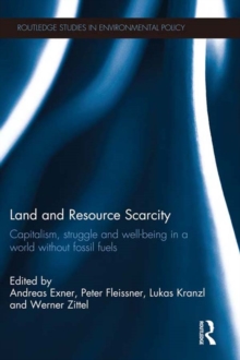 Land and Resource Scarcity : Capitalism, Struggle and Well-being in a World without Fossil Fuels