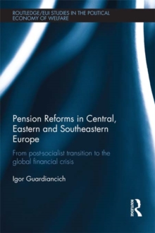 Pension Reforms in Central, Eastern and Southeastern Europe : From Post-Socialist Transition to the Global Financial Crisis