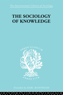 The Sociology of Knowledge : An Essay in Aid of a Deeper Understanding of the History of Ideas