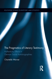 The Pragmatics of Literary Testimony : Authenticity Effects in German Social Autobiographies