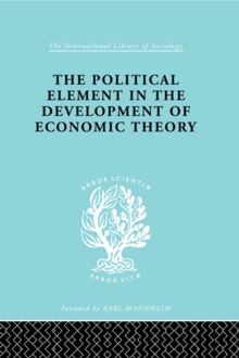 The Political Element in the Development of Economic Theory : A Collection of Essays on Methodology