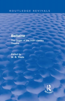 Beltaine (Routledge Revivals) : The Organ of the Irish Literary Theatre