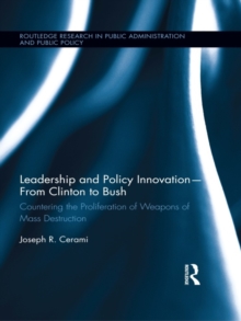 Leadership and Policy Innovation - From Clinton to Bush : Countering the Proliferation of Weapons of Mass Destruction