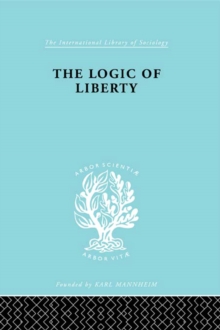 The Logic of Liberty : Reflections and Rejoinders