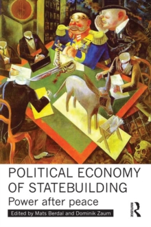 Political Economy of Statebuilding : Power after Peace