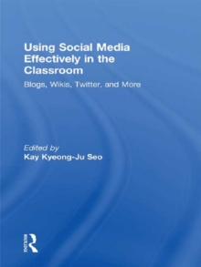 Using Social Media Effectively in the Classroom : Blogs, Wikis, Twitter, and More