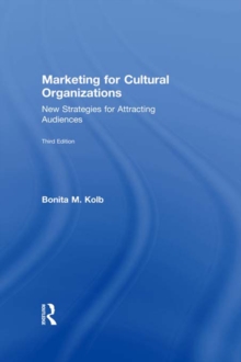 Marketing for Cultural Organizations : New Strategies for Attracting Audiences - third edition