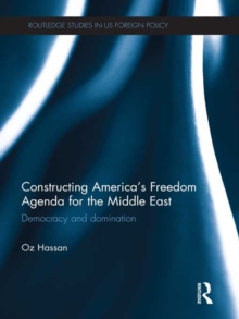 Constructing America's Freedom Agenda for the Middle East : Democracy or Domination