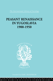 Peasant Renaissance in Yugoslavia 1900 -1950 : A Study of Development of Yugoslavia as Affected by Education