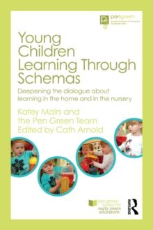 Young Children Learning Through Schemas : Deepening the dialogue about learning in the home and in the nursery