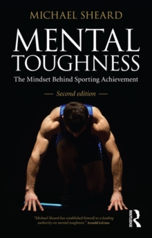 Mental Toughness : The Mindset Behind Sporting Achievement, Second Edition