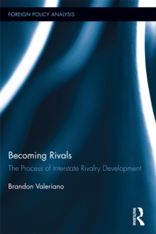 Becoming Rivals : The Process of Interstate Rivalry Development