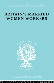 Britain's Married Women Workers : History of an Ideology