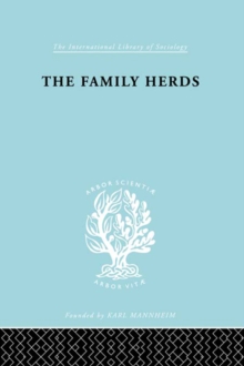 The Family Herds : A Study of Two Pastoral Tribes in East Africa, The Jie and T