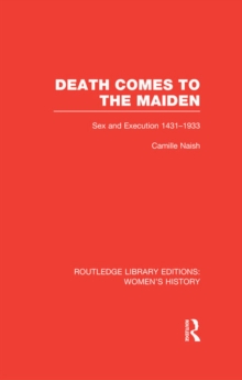 Death Comes to the Maiden : Sex and Execution 1431-1933