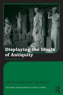 Displaying the Ideals of Antiquity : The Petrified Gaze