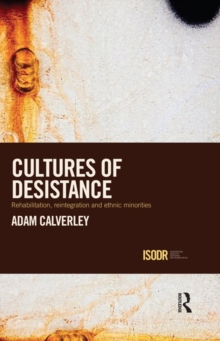 Cultures of Desistance : Rehabilitation, Reintegration and Ethnic Minorities