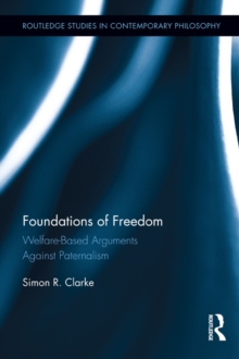 Foundations of Freedom : Welfare-Based Arguments Against Paternalism