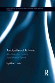 Ambiguities of Activism : Alter-Globalism and the Imperatives of Speed