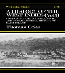 A History of the West Indies : Containing the Natural, Civil and Ecclesiastical History of Each Island