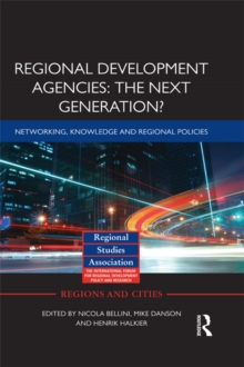 Regional Development Agencies: The Next Generation? : Networking, Knowledge and Regional Policies