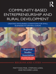 Community-based Entrepreneurship and Rural Development : Creating Favourable Conditions for Small Businesses in Central Europe